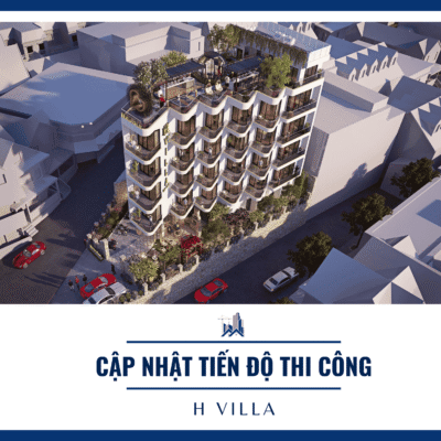 Cập nhật tiến độ coong trình H Villa